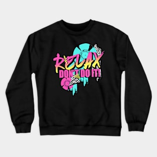 Relax. Don't do it! Crewneck Sweatshirt